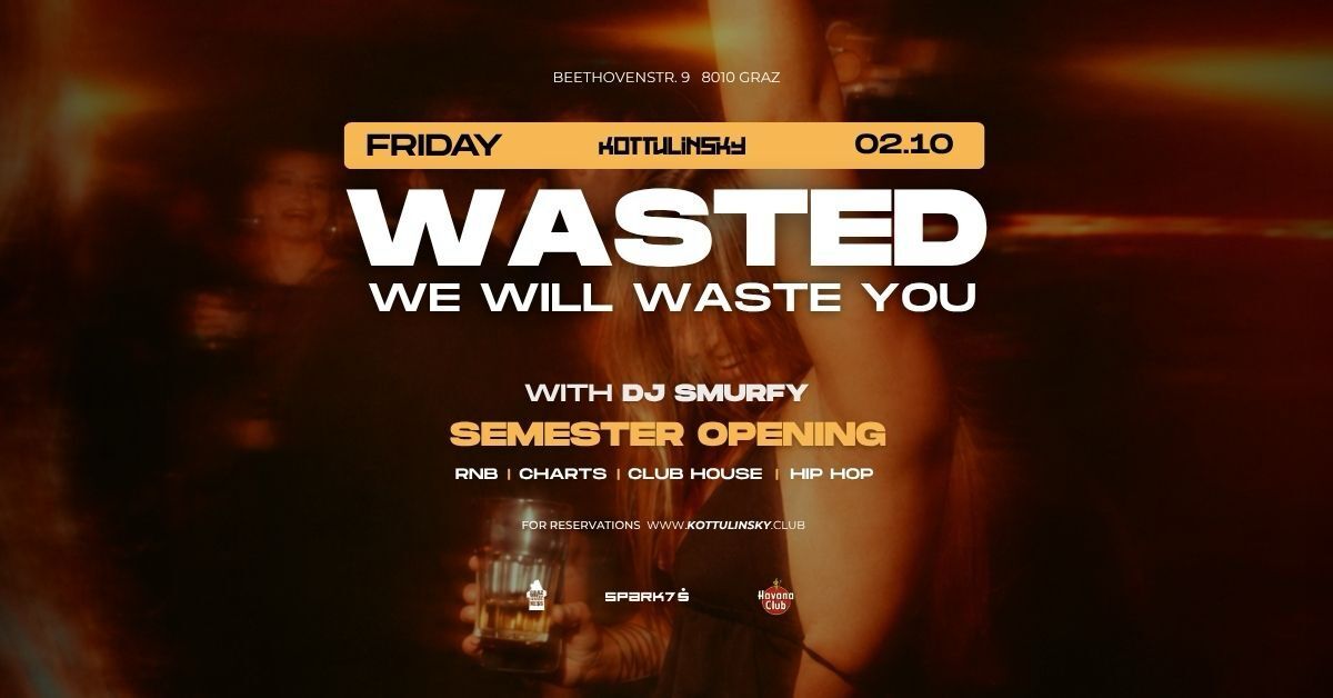WASTED - Semester Opening